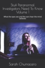 Stuff Paranormal Investigators Need To Know Volume 1 : What the eyes see and the ears hear the mind believes - Book