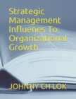 Strategic Management Influenes To Organizational Growth - Book