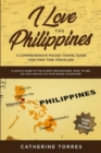 I Love the Philippines! A Comprehensive Pocket Travel Guide for First Time Travelers : A Local's Guide to the 20 Best Destinations- What to See, Do, Stay and Eat on Your Grand Adventure! - Book