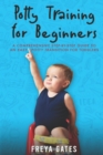 Potty Training for Beginners : A Comprehensive Step-by-step Guide to an Easy Potty Transition for Toddlers - Book