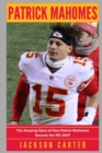 Patrick Mahomes : The Amazing Story of How Patrick Mahomes Became the MVP of the NFL - Book