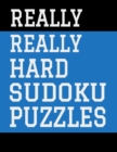 Really Really Hard Sudoku Puzzles : Hours of Fun For All Ages, 126 Pages, Soft Matte Cover, 8.5 x 11 - Book