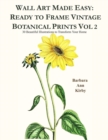 Wall Art Made Easy : Ready to Frame Vintage Botanical Prints Vol 2: 30 Beautiful Illustrations to Transform Your Home - Book