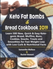 Keto Fat Bombs & Bread Cookbook 2019 : Learn 500 New, Quick & Easy Ketogenic Bread, Muffins, Buns, Cookies, Snacks, Treats and Smoothies for Fast Weight Loss with Low Carb & Nutritional Facts - Book