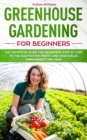 Greenhouse gardening for beginners : The definitive guide for beginners step by step to the cultivation fruits and vegetables throughout the year - Book