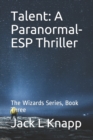 Talent : A Paranormal-ESP Thriller: The Wizards Series, Book Three - Book