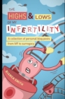 The Highs & Lows of My Infertility : A Collection of Personal Blog Posts from IVF to Surrogacy - Book