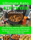 Ultimate Keto Air Fryer Cookbook : Learn 509 New, Delicious, Quick & Easy Ketogenic & Dairy Free Air Fryer Recipes for Weight Loss & Healthy Living with Meal Prep Diet Plan Tips - Book