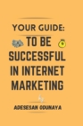 your quide : to be successful in internet marketing - Book