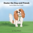 Dexter The Dog and Friends : Dexter Makes New Friends - Book