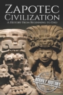 Zapotec Civilization : A History from Beginning to End - Book
