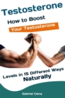 Testosterone : How to Boost Your Testosterone Levels in 15 Different Ways Naturally - Book