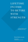 Lifetime Income to Retire with Strength : ...because there is a cost associated with living. - Book
