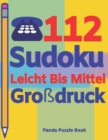 112 Sudoku Leicht Bis Mittel Grossdruck : Logikspiele Fur Erwachsene - Denkspiele Erwachsene - Ratselbuch Grosse Schrift - Book