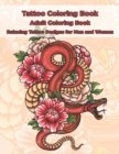 Tattoo Coloring Book - Adult Coloring Book - Relaxing Tattoo Designs for Men and Women - Book