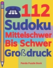 112 Sudoku Mittelschwer Bis Schwer Grossdruck : Logikspiele Fur Erwachsene - Denkspiele Erwachsene - Ratselbuch Grosse Schrift - Book
