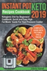 Instant Pot Keto Recipes Cookbook 2019 : Ketogenic Diet for Beginners' Cookbook. Quick and Easy High Fat Meals' Guide For Your Pressure Cooker - Book