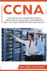 CCNA : Gu?a Completa para Principiantes Conoce la Certificaci?n de Conmutaci?n y Enrutamiento de Redes CCNA (Cisco Certified Network Associate) De A-Z (Libro En Espa?ol / CCNA Spanish Book Version) - Book