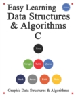 Easy Learning Data Structures & Algorithms C : Graphic Data Structures & Algorithms - Book
