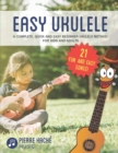 Easy Ukulele : A Complete, Quick and Easy Beginner Ukulele Method for Kids and Adults - Book