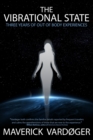 The Vibrational State : Three Years of Out of Body Experiences - Book