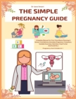 The Simple Pregnancy Guide : A Healthy Manual For First Time Moms Planning A Stress-Free Delivery - Book