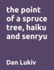 The point of a spruce tree, haiku and senryu - Book
