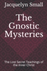 The Gnostic Mysteries : The Lost Secrets of the Inner Christ - Book