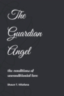 The Guardian Angel : The Conditions of Unconditional Love - Book