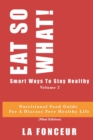 EAT SO WHAT! Smart Ways To Stay Healthy Volume 2 : Nutritional food guide for vegetarians for a disease free healthy life (Mini Edition) - Book