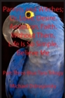 Parrots and Witches : Or, Love. Desire. Ambition. Faith. Without Them, Life Is So Simple, Believe Me - Book