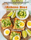 The Atkins Diet Weight Loss Solution : Essential Beginner's Guidebook with Kickstart Meal Plan and Low Carb Recipes Full of Healthy Fats - Book