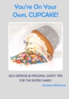 You're on Your Own, Cupcake! : Self-Defense & Personal Safety Tips For the Entire Family - Book