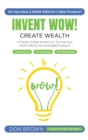 Invent WOW : A Proven 3 Step System for Turning Your WOW IDEAS Into Profitable Products - Book
