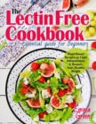 The Lectin Free Cookbook : Essential Guide for Beginners. Plant-Based Recipes to Fight Inflammation & Restore Your Healthy Weight - Book