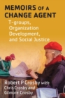 Memoirs of a Change Agent : T-groups, Organization Development, and Social Justice - Book