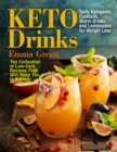 Keto Drinks : Tasty Ketogenic Cocktails, Warm Drinks and Lemonades for Weight Loss - The Collection of Low-Carb Recipes That Will Keep You In Ketosis - Book