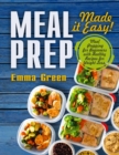 Meal Prep : Made it Easy! Meal Prepping for Beginners with Healthy Recipes for Weight Loss - Book