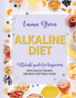 Alkaline Diet : Ultimate Guide for Beginners with Healthy Recipes and Kick-Start Meal Plans - Book