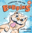 Caricias sin fin para Bubbins : La historia de un perro rescatado - Book