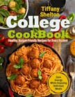 College Cookbook : Healthy, Budget-Friendly Recipes for Every Student Gain Energy While Enjoying Delicious Meals - Book