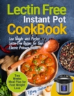 Lectin Free Cookbook Instant Pot : Lose Weight with Perfect Lectin-Free Recipes for Your Electric Pressure Cooker. Two Weeks Meal Planning for Fast Weight Loss - Book