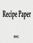 Recipe Paper : 100 Pages 8.5" X 11" - Book