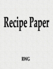 Recipe Paper : 150 Pages 8.5" X 11" - Book