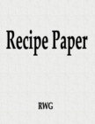 Recipe Paper : 200 Pages 8.5" X 11" - Book