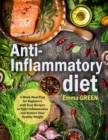 Anti-Inflammatory Diet : 4-Week Meal Plan for Beginners with Easy Recipes to Fight Inflammation and Restore Your Healthy Weight - Book