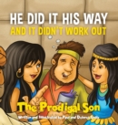 HE DID IT HIS WAY and it didn't work out : The Prodigal Son - Book