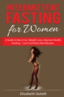 Intermittent Fasting for Women : A Guide to Burn Fat, Weight Loss, Improve Health, Healing - Low Carb Keto Diet Recipes - Book