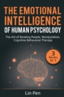 The Emotional Intelligence of Human Psychology : 3 Books in 1: The Art of Reading People, Manipulation, Cognitive Behavioral Therapy - Book