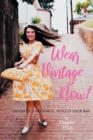 Wear Vintage Now! : Choose It, Care for It, Style It Your Way - Book